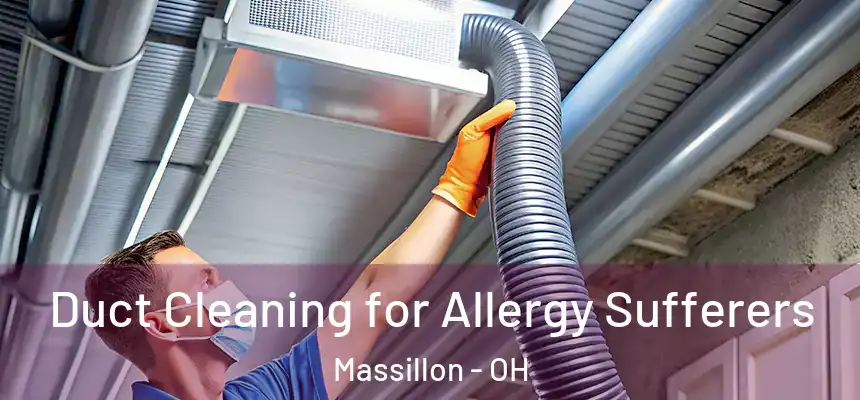  Duct Cleaning for Allergy Sufferers Massillon - OH