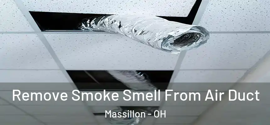 Remove Smoke Smell From Air Duct Massillon - OH