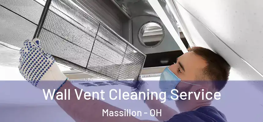  Wall Vent Cleaning Service Massillon - OH