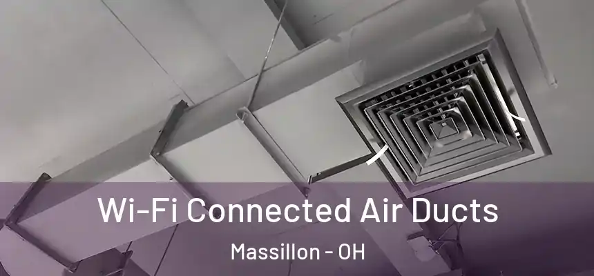 Wi-Fi Connected Air Ducts Massillon - OH
